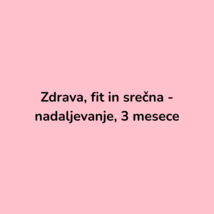 Zdrava, fit in srečna - nadaljevanje, 3 mesece, 1 obrok